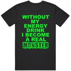 Without My Energy Drink I Become A Real Monster Retro Vintage Classic Food T Shirt Without My Energy Drink I Become A Real Monster Retro Vintage Classic Food T Shirt