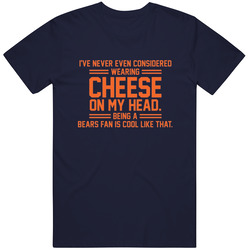 I've Never Even Considered Wearing Cheese On My Head Being A Bears Fan Is Cool Like That Ultimate Chicago Bears Fan Retro Vintage Classic Food T Shirt I've Never Even Considered Wearing Cheese On My Head Being A Bears Fan Is Cool Like That Ultimate Chicago Bears Fan Retro Vintage Classic Food T Shirt
