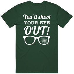 You'll Shoot Your Eye Out Christmas Movie Quote Green Vintage Retro Forest Green T Shirt You'll Shoot Your Eye Out Christmas Movie Quote Green Vintage Retro Forest Green T Shirt