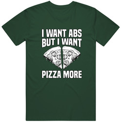I Want Abs But I Want Pizza More Vintage Retro Forest Green T Shirt I Want Abs But I Want Pizza More Vintage Retro Forest Green T Shirt