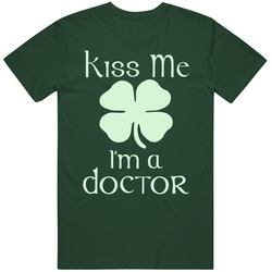 Kiss Me I'm A Doctor Saint Patrick's Day Vintage Retro Forest Green T Shirt Kiss Me I'm A Doctor Saint Patrick's Day Vintage Retro Forest Green T Shirt