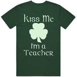 Kiss Me I'm A Teacher Saint Patrick's Day Vintage Retro Forest Green T Shirt Kiss Me I'm A Teacher Saint Patrick's Day Vintage Retro Forest Green T Shirt