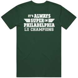 It's Always Super In Philadelphia Eagles Champions Vintage Retro Forest Green T Shirt It's Always Super In Philadelphia Eagles Champions Vintage Retro Forest Green T Shirt