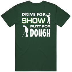 Golf Funny Drive For Show Putt For Dough Vintage Forest Green Classic Unisex T Shirt Golf Funny Drive For Show Putt For Dough Vintage Forest Green Classic Unisex T Shirt