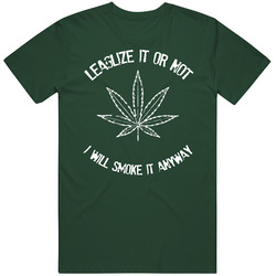 Legalize It Or Not Still Smoke It Weed Pot Lover Vintage Forest Green Classic Unisex T Shirt Legalize It Or Not Still Smoke It Weed Pot Lover Vintage Forest Green Classic Unisex T Shirt