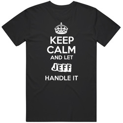 Keep Calm And Let Jeff Handle It Mens Size Large Black T Shirt