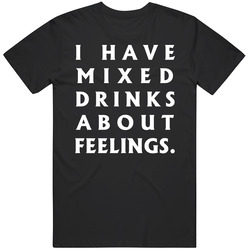 Funny I Have Mixed Drinks About Feelings Mens Size Large Black T Shirt Funny I Have Mixed Drinks About Feelings Mens Size Large Black T Shirt