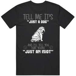 Tell Me Its Just A Dog Idiot Chinese Shar-pei Mens Size Large Black T Shirt Tell Me Its Just A Dog Idiot Chinese Shar-pei Mens Size Large Black T Shirt