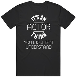 Its An Actor Thing Funny Occupation Mens Size Large Black T Shirt Its An Actor Thing Funny Occupation Mens Size Large Black T Shirt