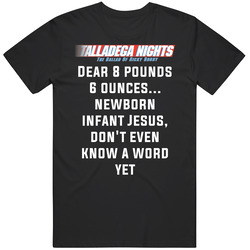 Talladega Nights Dear 8 Pounds 6 Ounces... Newborn Infant Jesus, Don't Even Know A Word Yet Quote Mens Size Large Black T Shirt Talladega Nights Dear 8 Pounds 6 Ounces... Newborn Infant Jesus, Don't Even Know A Word Yet Quote Mens Size Large Black T Shirt