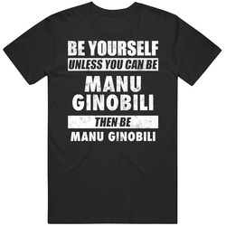 Be Yourself Unless You Can Be Manu Ginobili San Antonio Basketball Mens Size Large Black T Shirt Be Yourself Unless You Can Be Manu Ginobili San Antonio Basketball Mens Size Large Black T Shirt