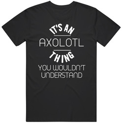 Its An Axolotl Thing Funny Pupular Zoo Animal Mens Size Large Black T Shirt Its An Axolotl Thing Funny Pupular Zoo Animal Mens Size Large Black T Shirt