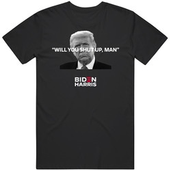 Will You Shut Up Man Trump Biden Harris Mens Size Large Black T Shirt Will You Shut Up Man Trump Biden Harris Mens Size Large Black T Shirt
