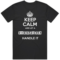 Keep Calm And Let A 911 Dispatcher Handle It Occupation Mens Size Large Black T Shirt Keep Calm And Let A 911 Dispatcher Handle It Occupation Mens Size Large Black T Shirt