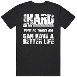 I Work Hard So My Pontiac Trans Am Can Live A Better Life Car Fan Mens Size Large Black T Shirt I Work Hard So My Pontiac Trans Am Can Live A Better Life Car Fan Mens Size Large Black T Shirt