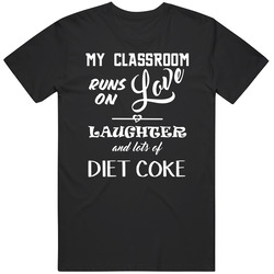 Classroom Runs On Love Laughter Diet Coke Teachers Mens Size Large Black T Shirt