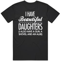 I Have Beautiful Daughters Also A Gun Shovel Alibi Funny Fathers Dad Mens Size Large Black T Shirt I Have Beautiful Daughters Also A Gun Shovel Alibi Funny Fathers Dad Mens Size Large Black T Shirt