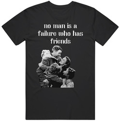 No Man Is A Failure Who Has Friends It?s A Wonderful Life Mens Size Large Black T Shirt No Man Is A Failure Who Has Friends It?s A Wonderful Life Mens Size Large Black T Shirt