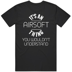 Its An Airsoft Thing Cool Sport Hobbies Mens Size Large T Shirt
