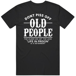 Dont Piss Off Old People Life In Prison Less A Deterrent Funny Mens Size Large T Shirt Dont Piss Off Old People Life In Prison Less A Deterrent Funny Mens Size Large T Shirt