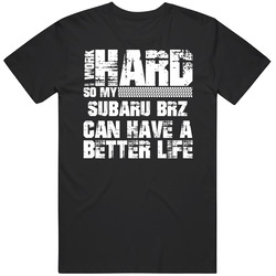 I Work Hard So My Subaru Brz Can Live A Better Life Car Fan Mens Size Large T Shirt I Work Hard So My Subaru Brz Can Live A Better Life Car Fan Mens Size Large T Shirt