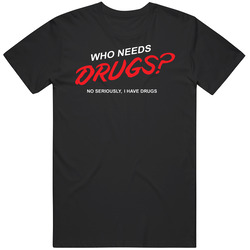 Who Needs Drugs I Have Some Funny Mens Size Large T Shirt Who Needs Drugs I Have Some Funny Mens Size Large T Shirt