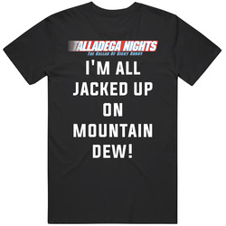Talladega Nights I'm All Jacked Up On Mountain Dew! Quote Mens Size Large T Shirt