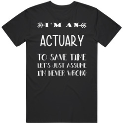 To Save Time Actuary Never Wrong Funny Best Job Mens Size Large T Shirt To Save Time Actuary Never Wrong Funny Best Job Mens Size Large T Shirt