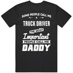 Truck Driver Important People Call Me Daddy Father's Day Gift Mens Size Large T Shirt Truck Driver Important People Call Me Daddy Father's Day Gift Mens Size Large T Shirt