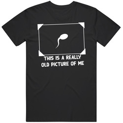 This Is A Really Old Picture Of Me Funny Sperm Mens Size Large T Shirt This Is A Really Old Picture Of Me Funny Sperm Mens Size Large T Shirt