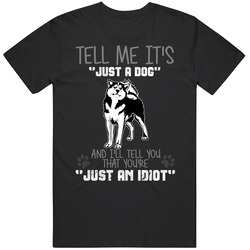 Tell Me Its Just A Dog Idiot Siberian Husky Mens Size Large T Shirt Tell Me Its Just A Dog Idiot Siberian Husky Mens Size Large T Shirt