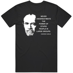 Never Underestimate The Power Of Stupid People In Large Groups George Carlin Quote Mens Size Large T Shirt Never Underestimate The Power Of Stupid People In Large Groups George Carlin Quote Mens Size Large T Shirt