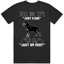 Tell Me Its Just A Dog Idiot Rottweiler Mens Size Large T Shirt Tell Me Its Just A Dog Idiot Rottweiler Mens Size Large T Shirt