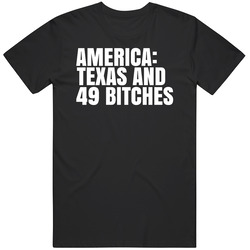 America Texas And 49 Bitches Funny Texas Saying Mens Size Large T Shirt America Texas And 49 Bitches Funny Texas Saying Mens Size Large T Shirt