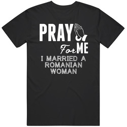 Pray For Me Married A Romanian Woman Nationality Black MENS SIZE LARGE T Shirt Pray For Me Married A Romanian Woman Nationality Black MENS SIZE LARGE T Shirt