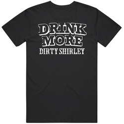 Drink More Dirty Shirley Alcohol Black MENS SIZE LARGE T Shirt Drink More Dirty Shirley Alcohol Black MENS SIZE LARGE T Shirt