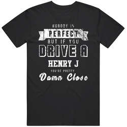 Nobody Is Perfect But If You Drive A Henry J You're Pretty Close Car Lover Cool Black MENS SIZE LARGE T Shirt Nobody Is Perfect But If You Drive A Henry J You're Pretty Close Car Lover Cool Black MENS SIZE LARGE T Shirt