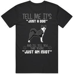 Tell Me Its Just A Dog Idiot Akita Black MENS SIZE LARGE T Shirt Tell Me Its Just A Dog Idiot Akita Black MENS SIZE LARGE T Shirt