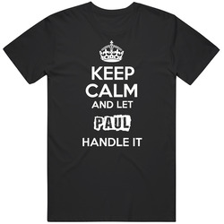 Keep Calm And Let Paul Handle It Black MENS SIZE LARGE T Shirt Keep Calm And Let Paul Handle It Black MENS SIZE LARGE T Shirt