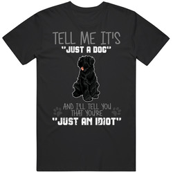 Tell Me Its Just A Dog Idiot Black Russian Terrier Black MENS SIZE LARGE T Shirt Tell Me Its Just A Dog Idiot Black Russian Terrier Black MENS SIZE LARGE T Shirt