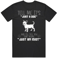 Tell Me Its Just A Dog Idiot Chihuahua Black MENS SIZE LARGE T Shirt Tell Me Its Just A Dog Idiot Chihuahua Black MENS SIZE LARGE T Shirt