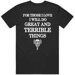 For Those I Love I Will Do Great And Terrible Things Black MENS SIZE LARGE T Shirt For Those I Love I Will Do Great And Terrible Things Black MENS SIZE LARGE T Shirt