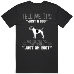 Tell Me Its Just A Dog Idiot Jack Russell Terrier Black MENS SIZE LARGE T Shirt Tell Me Its Just A Dog Idiot Jack Russell Terrier Black MENS SIZE LARGE T Shirt