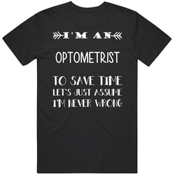 To Save Time Optometrist Never Wrong Funny Best Job Black MENS SIZE LARGE T Shirt