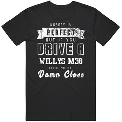 Nobody Is Perfect But If You Drive A Willys M38 You're Pretty Close Car Lover Cool Black MENS SIZE LARGE T Shirt Nobody Is Perfect But If You Drive A Willys M38 You're Pretty Close Car Lover Cool Black MENS SIZE LARGE T Shirt