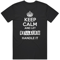 Keep Calm And Let Bellatrix Handle It Black MENS SIZE LARGE T Shirt Keep Calm And Let Bellatrix Handle It Black MENS SIZE LARGE T Shirt