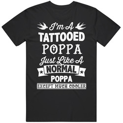 Poppa I'm A Tattooed Dad Much Cooler Father's Day Gift Black MENS SIZE LARGE T Shirt Poppa I'm A Tattooed Dad Much Cooler Father's Day Gift Black MENS SIZE LARGE T Shirt