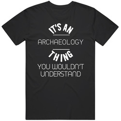Its An Archaeology Thing Cool Sport Hobbies Black MENS SIZE LARGE T Shirt Its An Archaeology Thing Cool Sport Hobbies Black MENS SIZE LARGE T Shirt