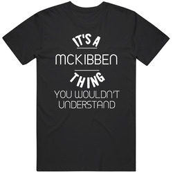 Mckibben Its A Thing You Wouldnt Understand Name Black MENS SIZE LARGE T Shirt Mckibben Its A Thing You Wouldnt Understand Name Black MENS SIZE LARGE T Shirt