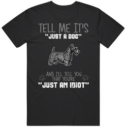 Tell Me Its Just A Dog Idiot Scottish Terrier Black MENS SIZE LARGE T Shirt Tell Me Its Just A Dog Idiot Scottish Terrier Black MENS SIZE LARGE T Shirt